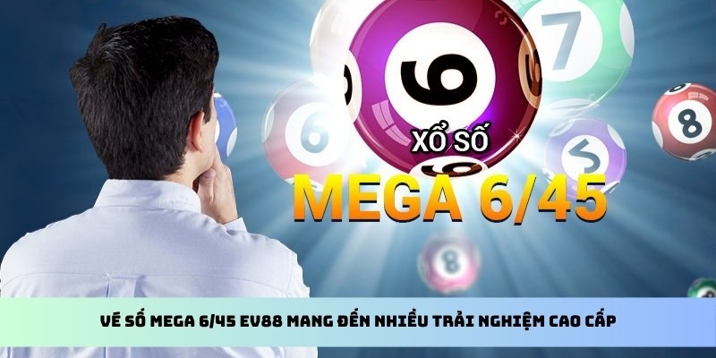 Vé số Mega 6/45 Vipwin mang đến nhiều trải nghiệm cao cấp